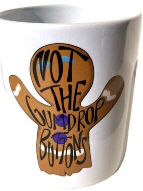 GINGERBREAD COOKIE “Not The Gumdrop Buttons” Mug Cup 12 oz